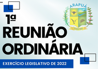 1ª REUNIÃO ORDINÁRIA – EXERCÍCIO LEGISLATIVO DE 2022