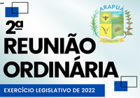 2ª REUNIÃO ORDINÁRIA – EXERCÍCIO LEGISLATIVO DE 2022