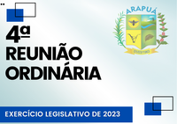 4ª REUNIÃO ORDINÁRIA - EXERCÍCIO LEGISLATIVO DE 2023